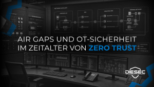 Air Gaps und OT-Sicherheit im Zeitalter von Zero Trust