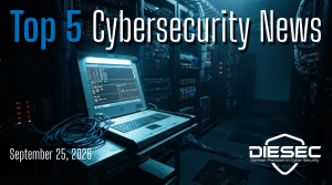 Top 5 Cybersecurity News September 25 2026 DIESEC weekly security briefing